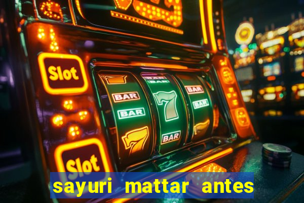 sayuri mattar antes e depois